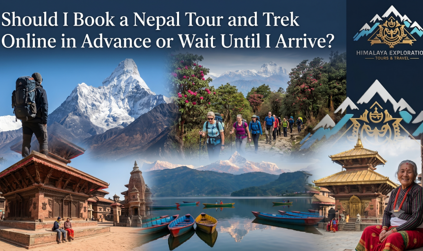 Should I Book a Nepal Tour and Trek Online in Advance or Wait Until I Arrive?
