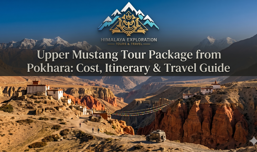 Upper Mustang Tour Package from Pokhara: Cost, Itinerary & Travel Guide